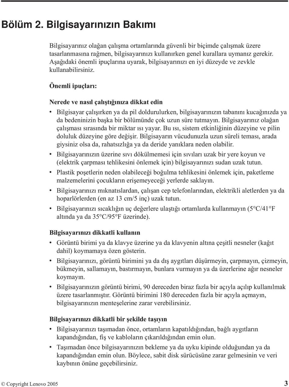 Önemli ipuçları: Nerede ve nasıl çalıştığınıza dikkat edin v Bilgisayar çalışırken ya da pil doldurulurken, bilgisayarınızın tabanını kucağınızda ya da bedeninizin başka bir bölümünde çok uzun süre