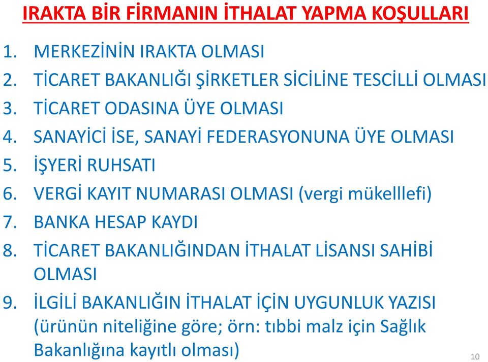 SANAYİCİ İSE, SANAYİ FEDERASYONUNA ÜYE OLMASI 5. İŞYERİ RUHSATI 6. VERGİ KAYIT NUMARASI OLMASI (vergi mükelllefi) 7.