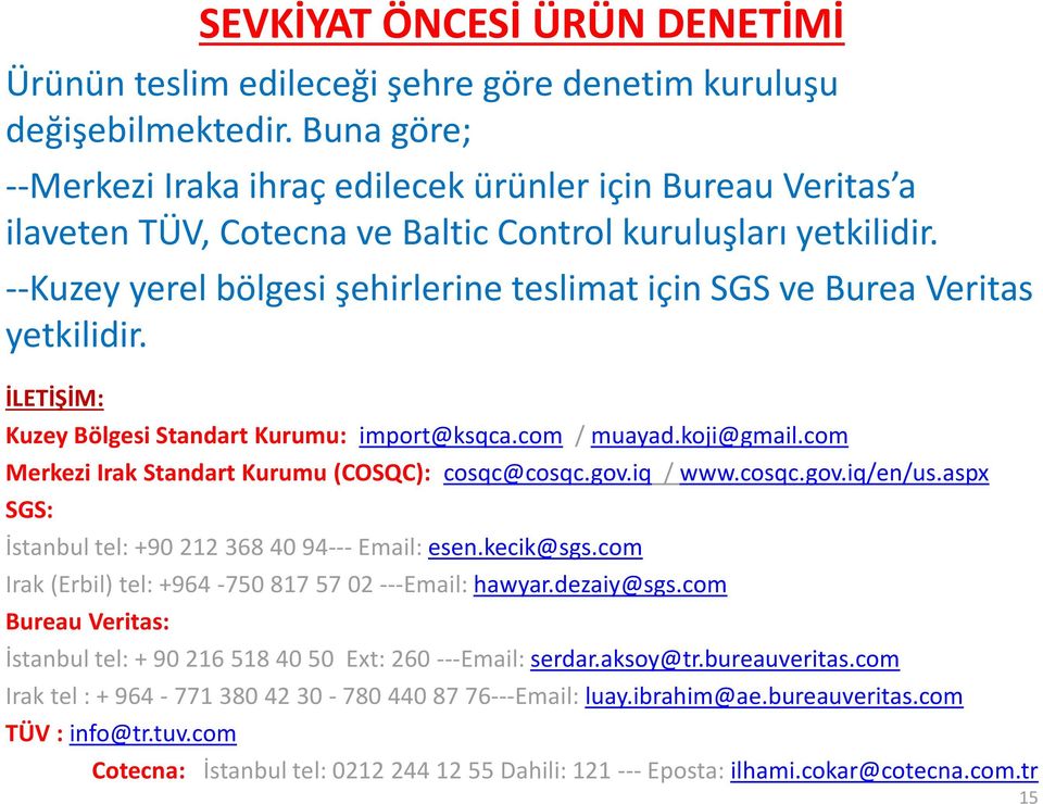 --Kuzey yerel bölgesi şehirlerine teslimat için SGS ve Burea Veritas yetkilidir. İLETİŞİM: Kuzey Bölgesi Standart Kurumu: import@ksqca.com / muayad.koji@gmail.