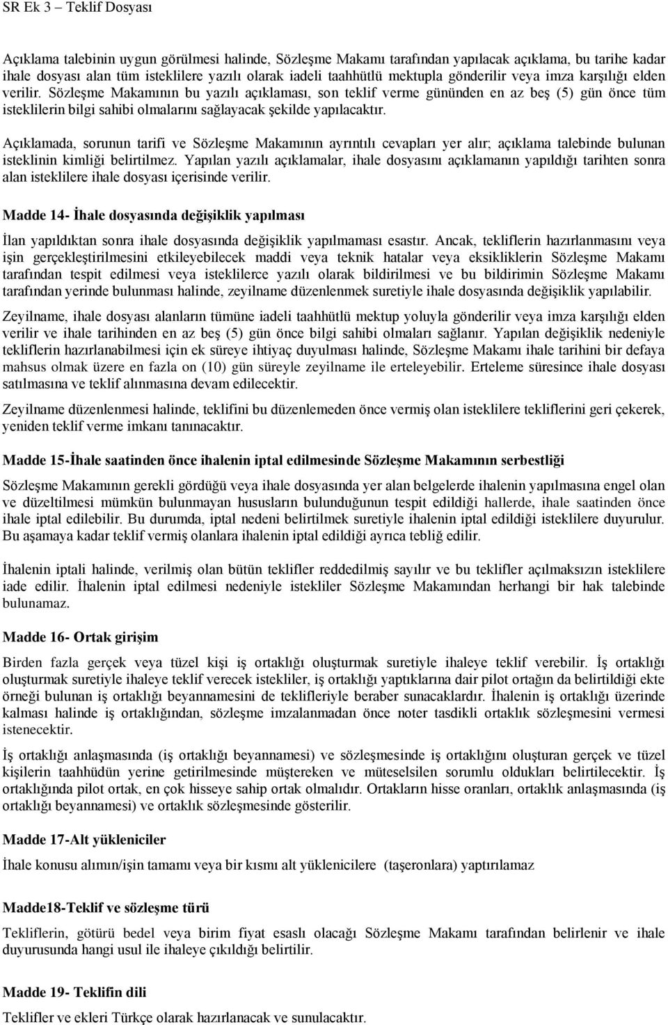 Açıklamada, sorunun tarifi ve Sözleşme Makamının ayrıntılı cevapları yer alır; açıklama talebinde bulunan isteklinin kimliği belirtilmez.