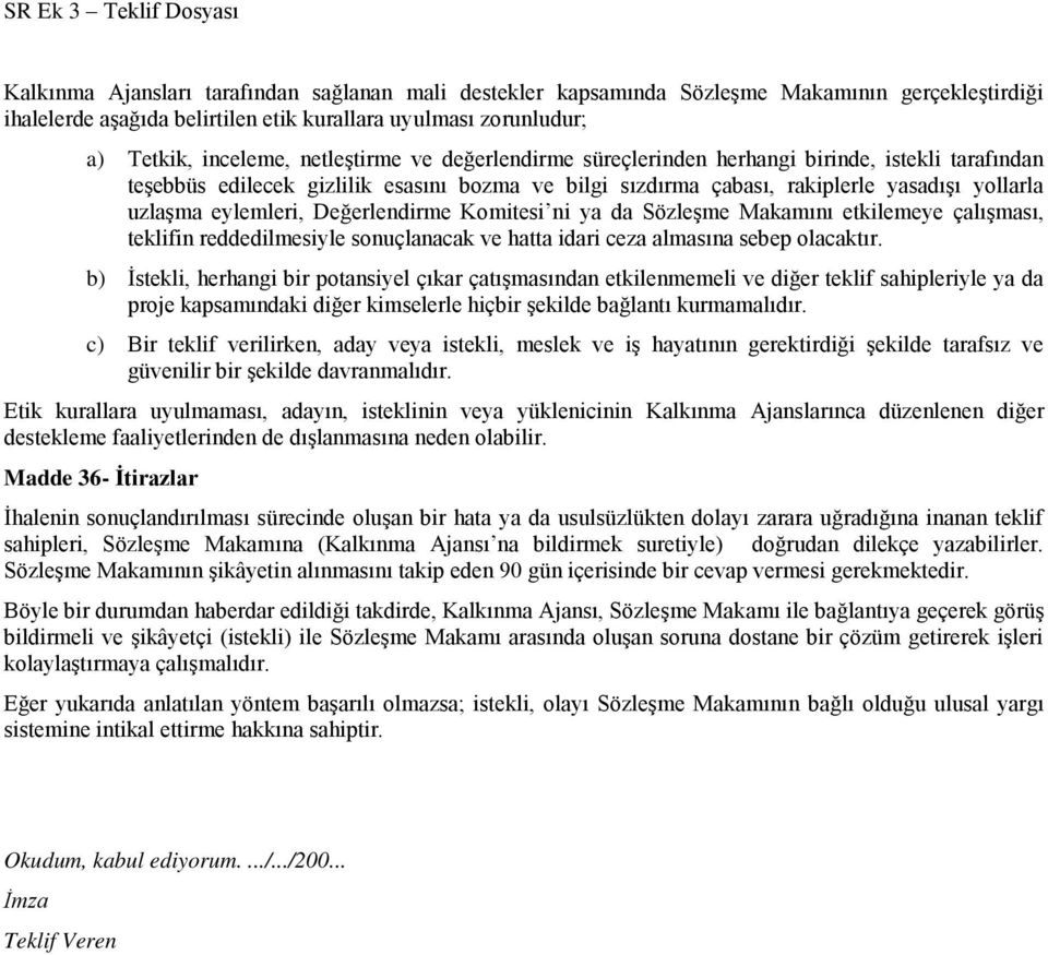 Komitesi ni ya da Sözleşme Makamını etkilemeye çalışması, teklifin reddedilmesiyle sonuçlanacak ve hatta idari ceza almasına sebep olacaktır.