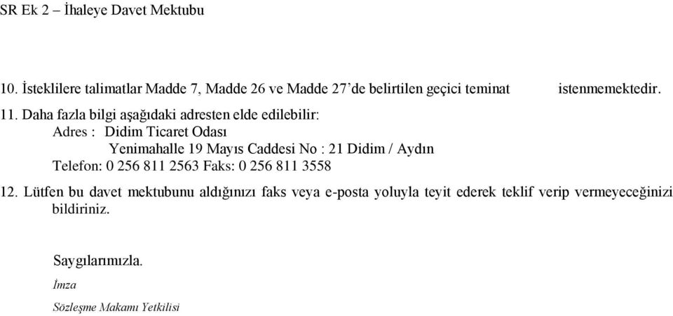 Daha fazla bilgi aşağıdaki adresten elde edilebilir: Adres : Didim Ticaret Odası Yenimahalle 19 Mayıs Caddesi No : 21