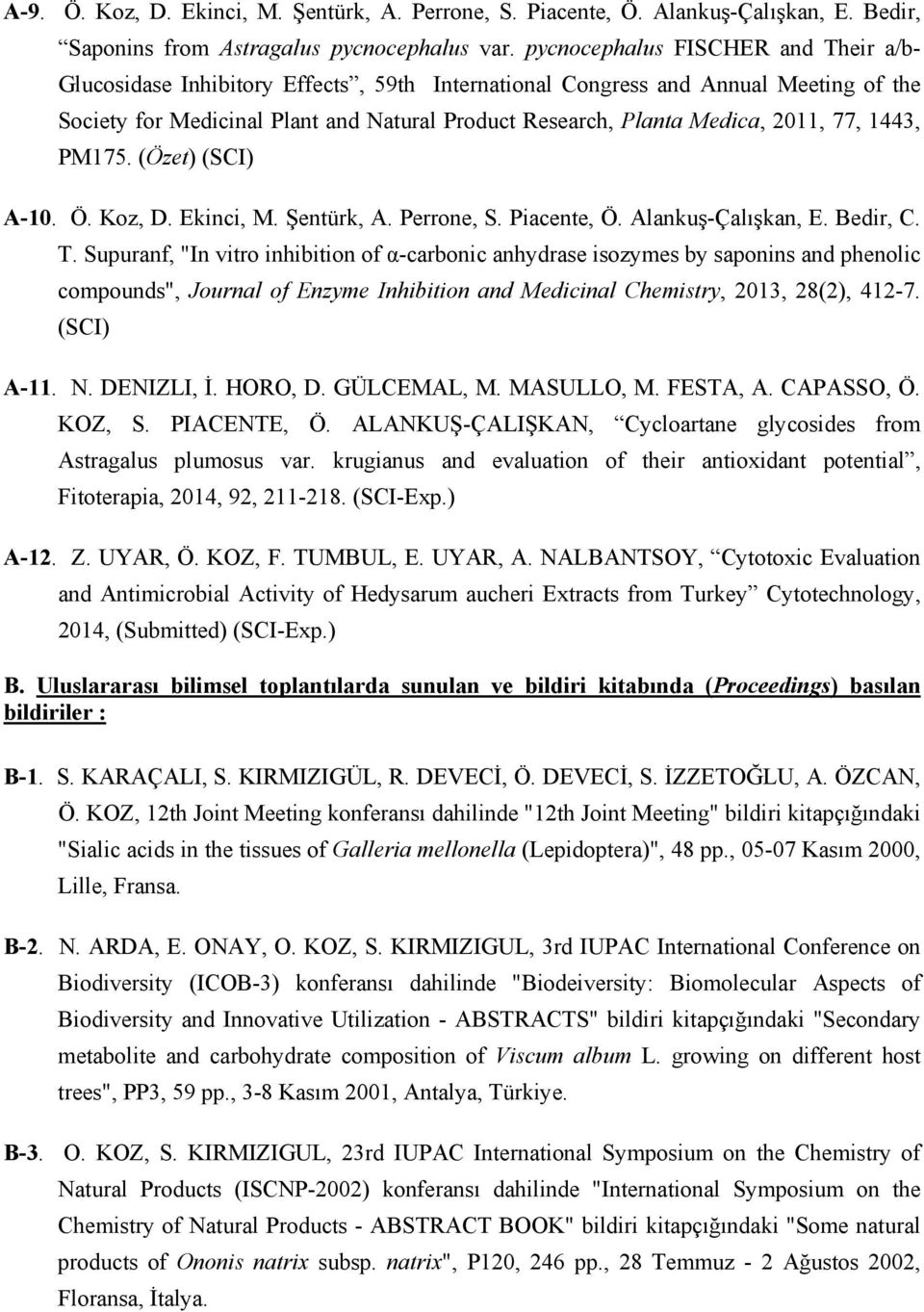 2011, 77, 1443, PM175. (Özet) (SCI) A-10. Ö. Koz, D. Ekinci, M. Şentürk, A. Perrone, S. Piacente, Ö. Alankuş-Çalışkan, E. Bedir, C. T.