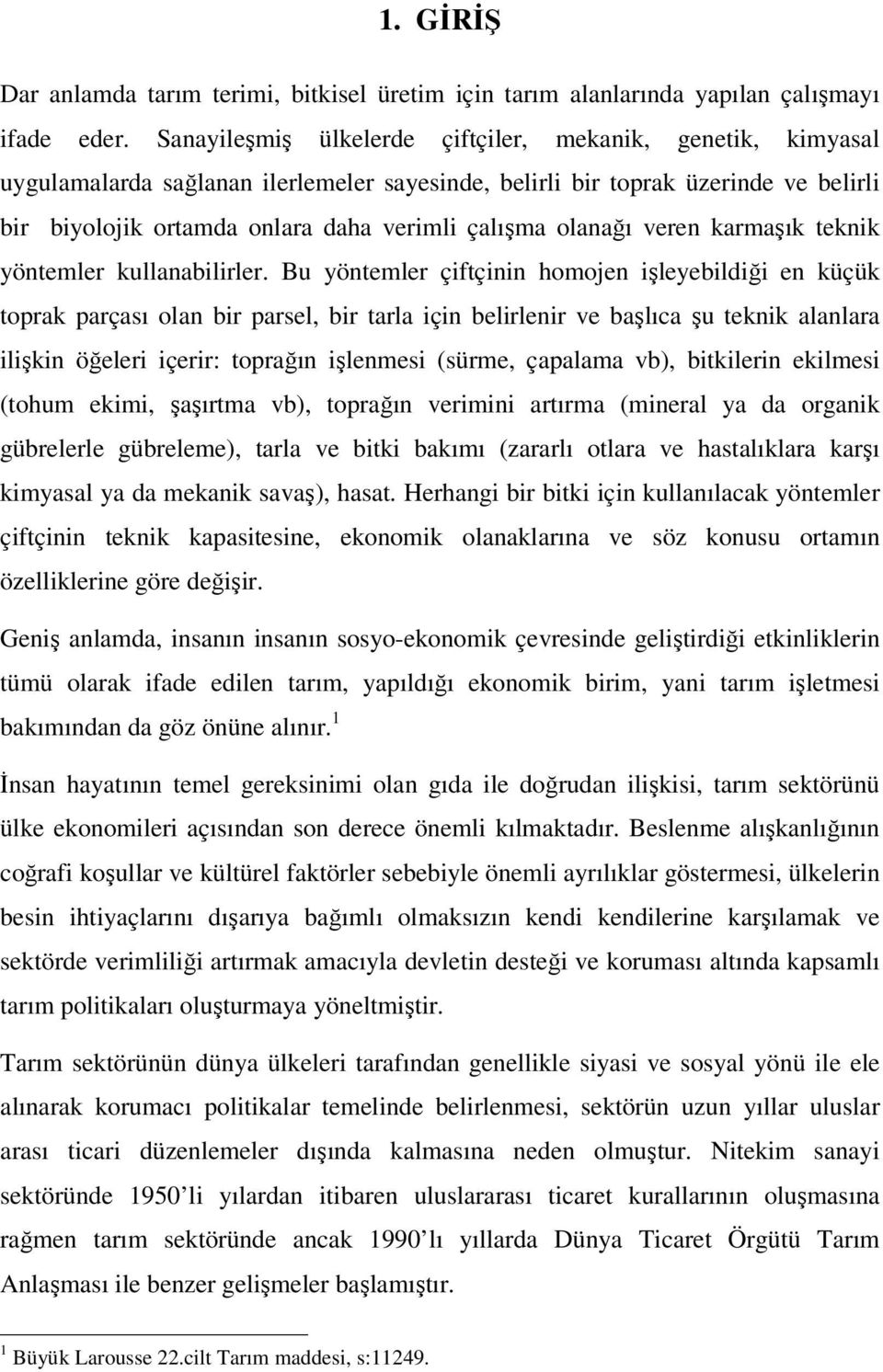 olanağı veren karmaşık teknik yöntemler kullanabilirler.