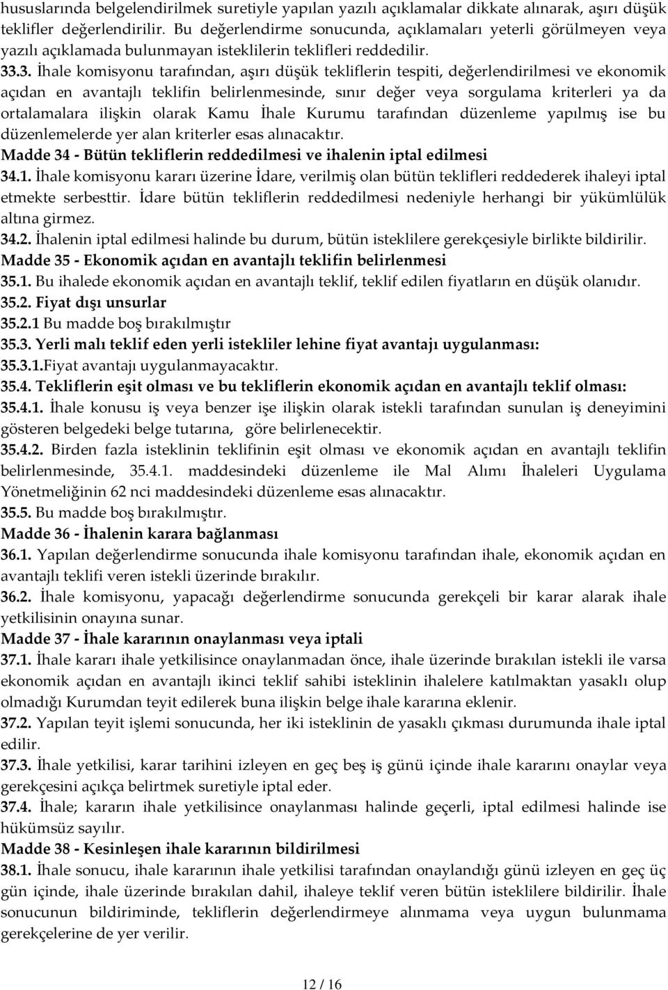 .3. İhale komisyonu tarafından, aşırı düşük tekliflerin tespiti, değerlendirilmesi ve ekonomik açıdan en avantajlı teklifin belirlenmesinde, sınır değer veya sorgulama kriterleri ya da ortalamalara