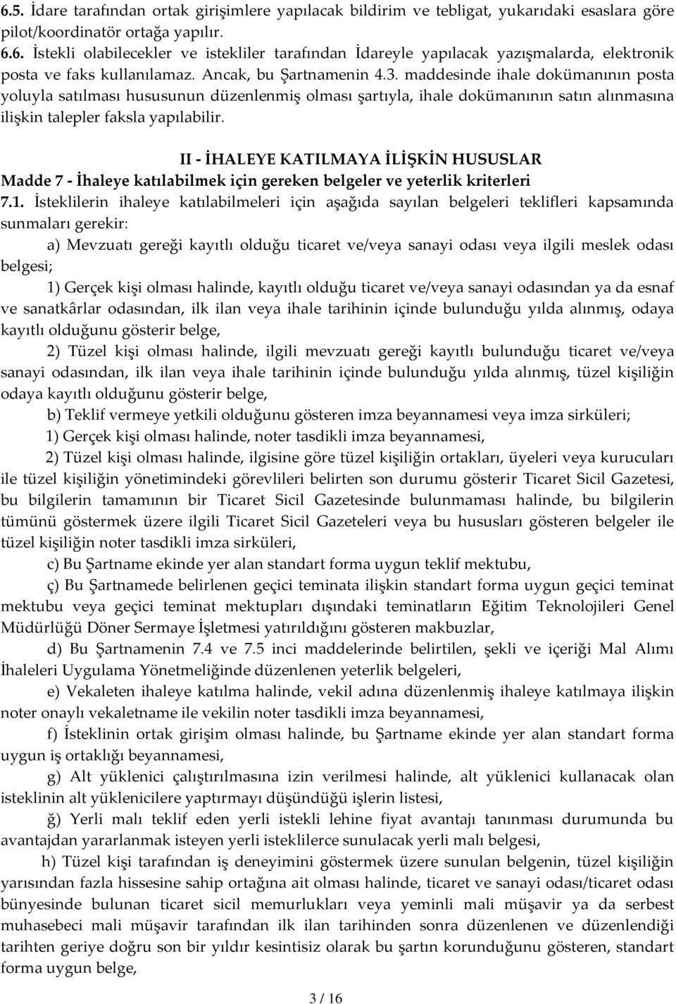 II - İHALEYE KATILMAYA İLİŞKİN HUSUSLAR Madde 7 - İhaleye katılabilmek için gereken belgeler ve yeterlik kriterleri 7.1.