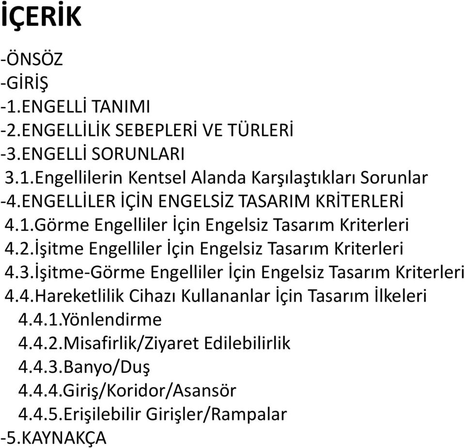 İşitme Engelliler İçin Engelsiz Tasarım Kriterleri 4.3.İşitme-Görme Engelliler İçin Engelsiz Tasarım Kriterleri 4.4.Hareketlilik Cihazı Kullananlar İçin Tasarım İlkeleri 4.