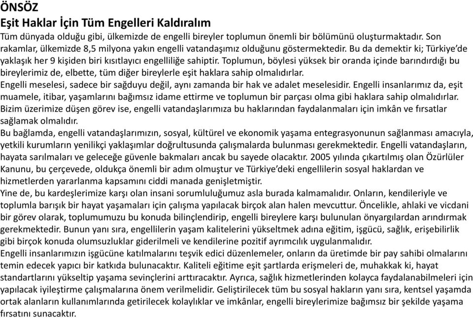 Toplumun, böylesi yüksek bir oranda içinde barındırdığı bu bireylerimiz de, elbette, tüm diğer bireylerle eşit haklara sahip olmalıdırlar.