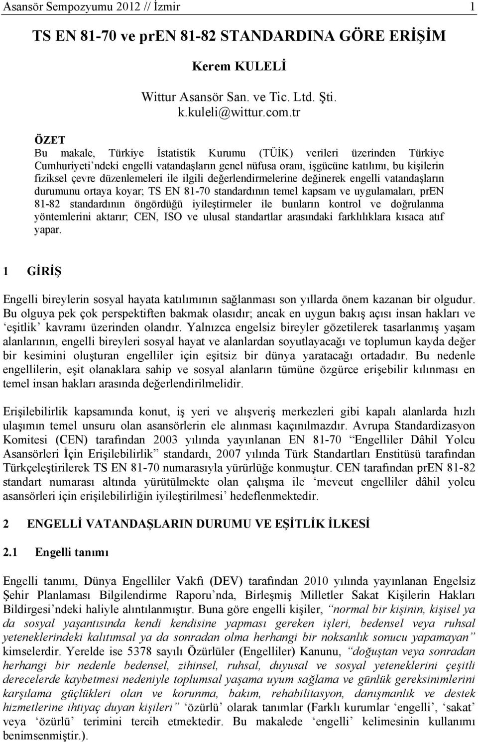 ile ilgili değerlendirmelerine değinerek engelli vatandaşların durumunu ortaya koyar; TS EN 81-70 standardının temel kapsam ve uygulamaları, pren 81-82 standardının öngördüğü iyileştirmeler ile