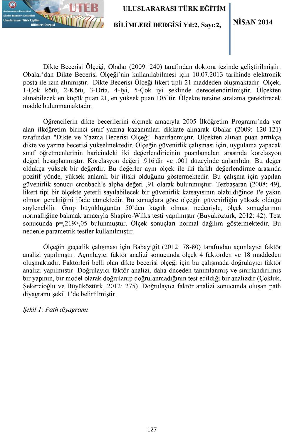 Ölçekten alınabilecek en küçük puan 21, en yüksek puan 105 tir. Ölçekte tersine sıralama gerektirecek madde bulunmamaktadır.