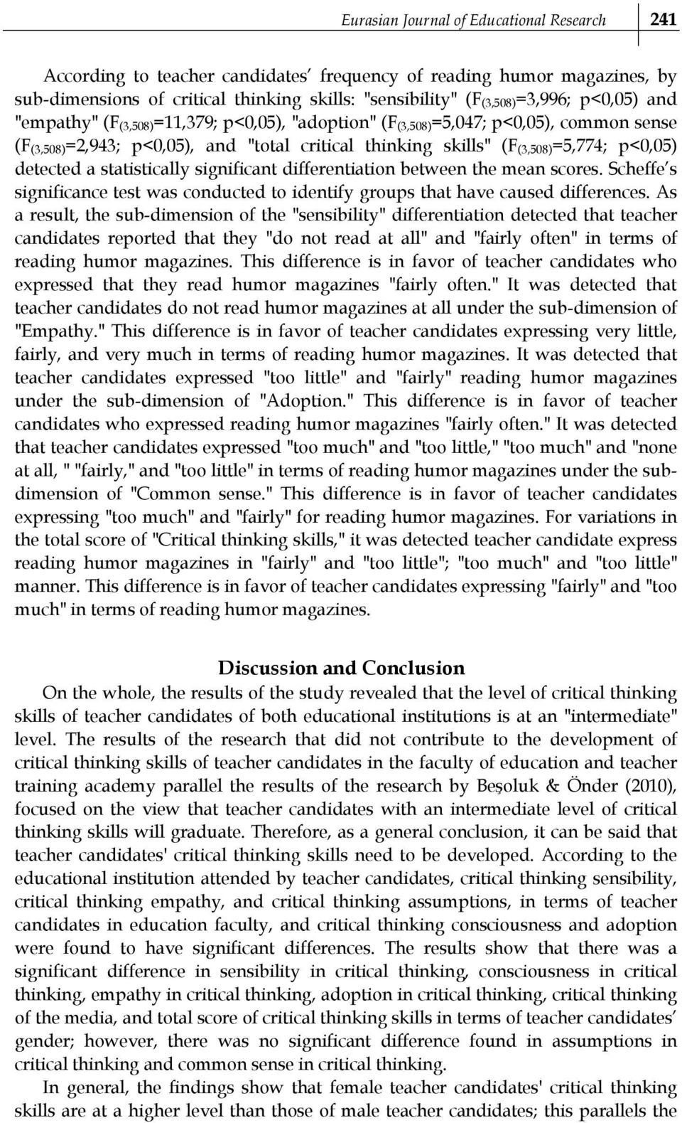 a statistically significant differentiation between the mean scores. Scheffe s significance test was conducted to identify that have caused differences.