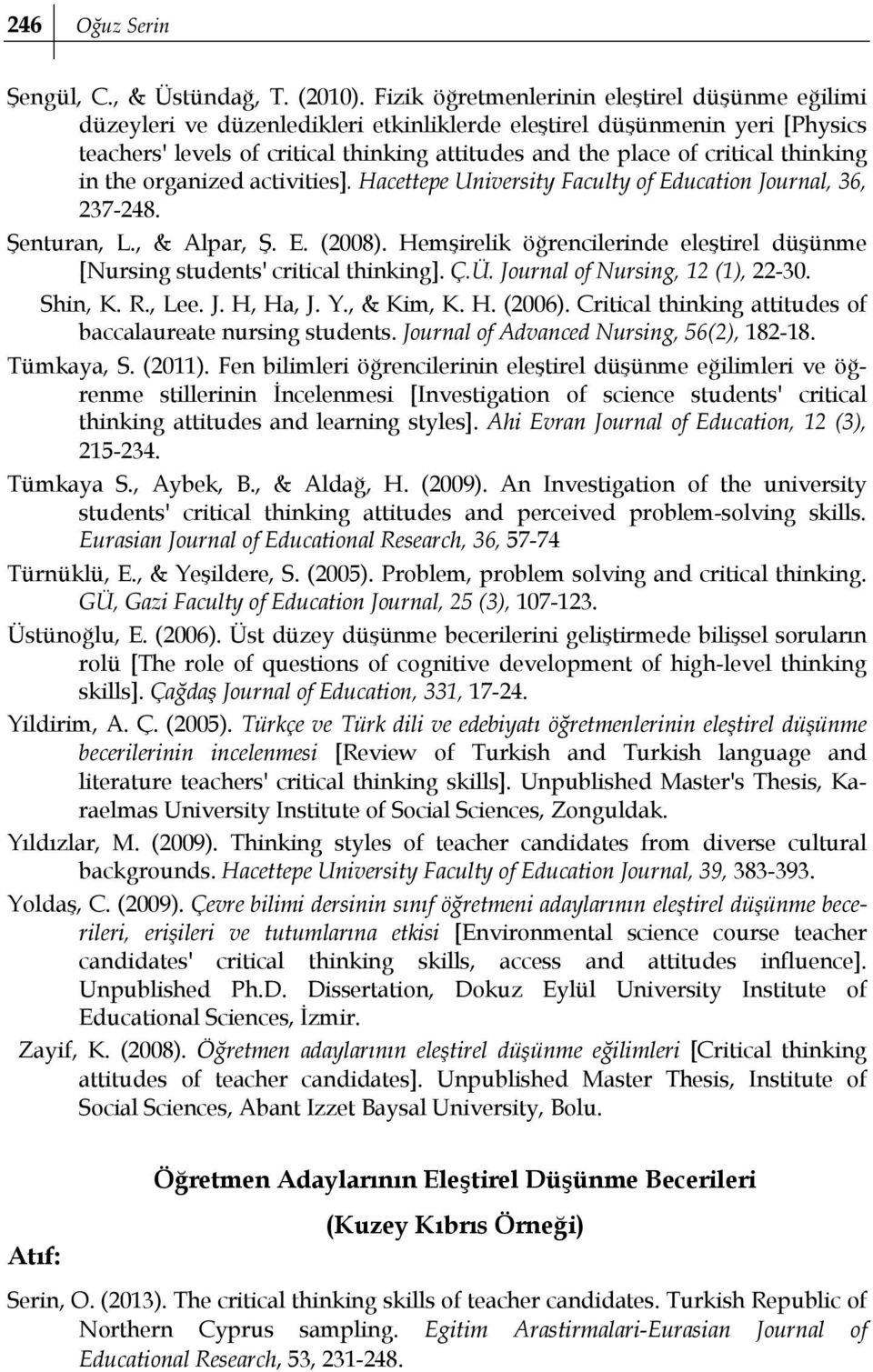thinking in the organized activities]. Hacettepe University Faculty of Education Journal, 36, 237-248. Şenturan, L., & Alpar, Ş. E. (2008).