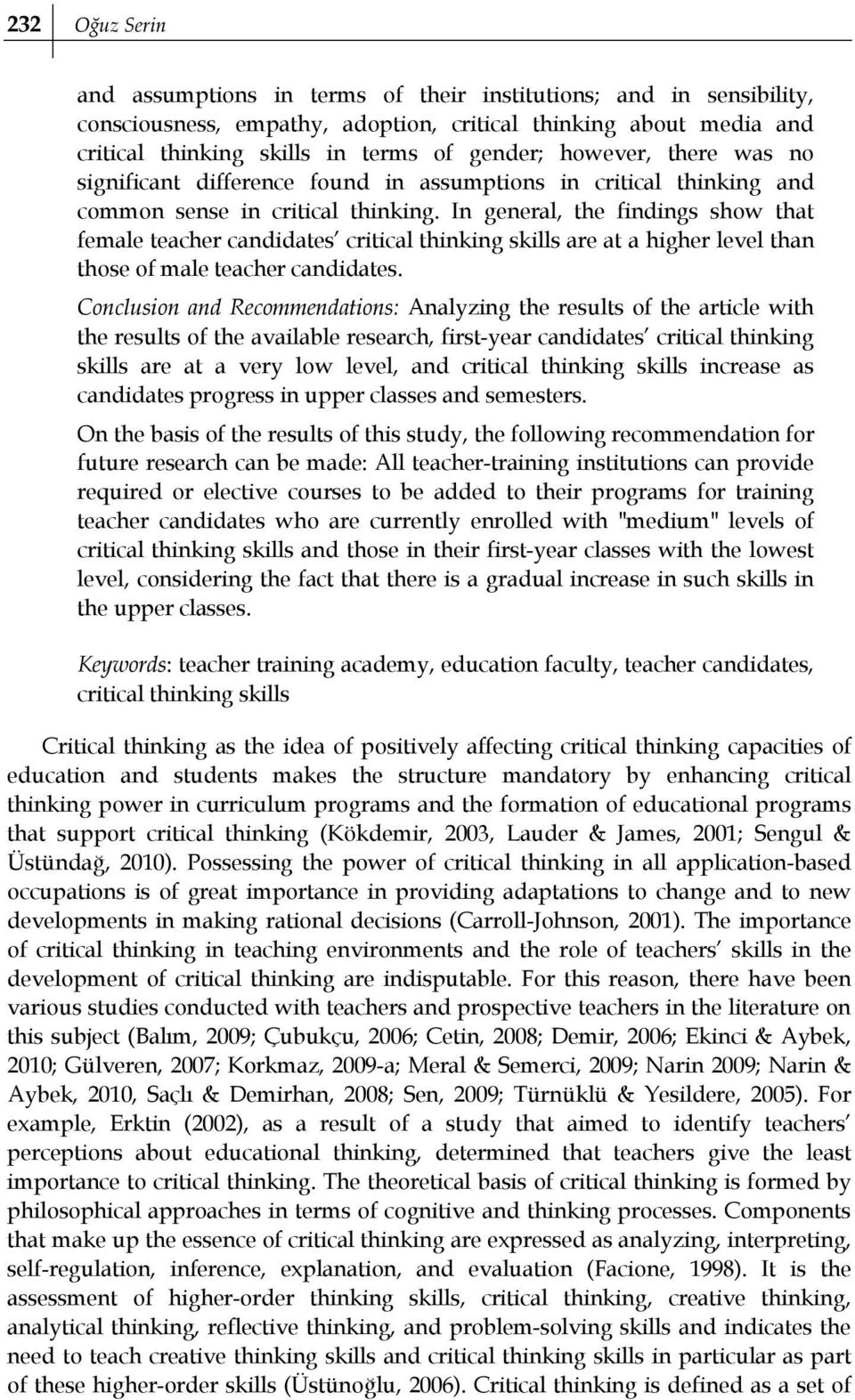 In general, the findings show that female teacher candidates critical thinking skills are at a higher level than those of male teacher candidates.