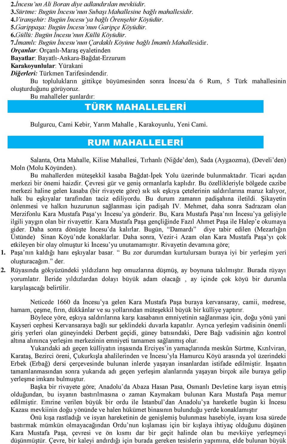 Orçanlar: Orçanlı-Maraş eyaletinden Bayatlar: Bayatlı-Ankara-Bağdat-Erzurum Karakoyunlular: Yürakani Diğerleri: Türkmen Tarifesindendir.