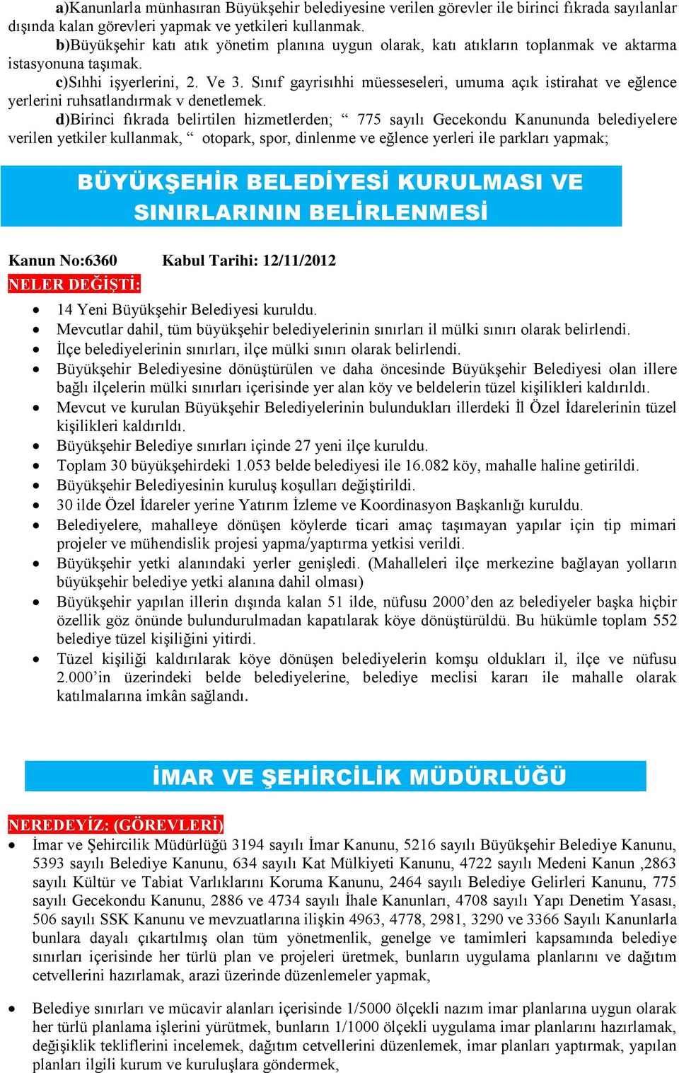 Sınıf gayrisıhhi müesseseleri, umuma açık istirahat ve eğlence yerlerini ruhsatlandırmak v denetlemek.