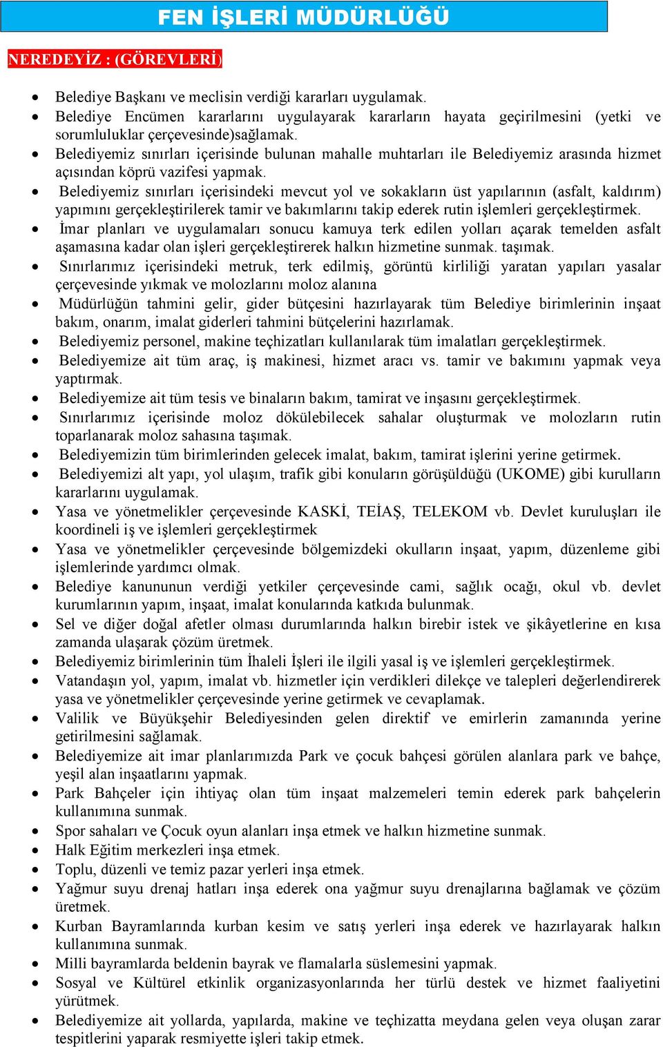 Belediyemiz sınırları içerisinde bulunan mahalle muhtarları ile Belediyemiz arasında hizmet açısından köprü vazifesi yapmak.