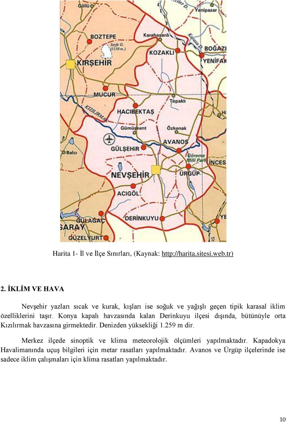 Konya kapalı havzasında kalan Derinkuyu ilçesi dışında, bütünüyle orta Kızılırmak havzasına girmektedir. Denizden yüksekliği 1.259 m dir.