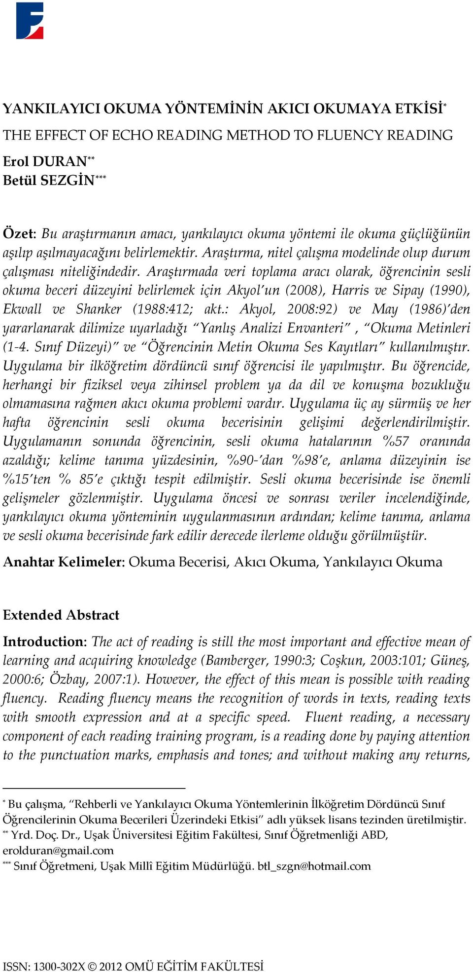 Araştırmada veri toplama aracı olarak, öğrencinin sesli okuma beceri düzeyini belirlemek için Akyol un (2008), Harris ve Sipay (1990), Ekwall ve Shanker (1988:412; akt.