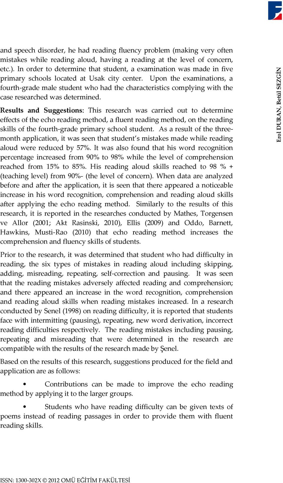 Upon the examinations, a fourth-grade male student who had the characteristics complying with the case researched was determined.