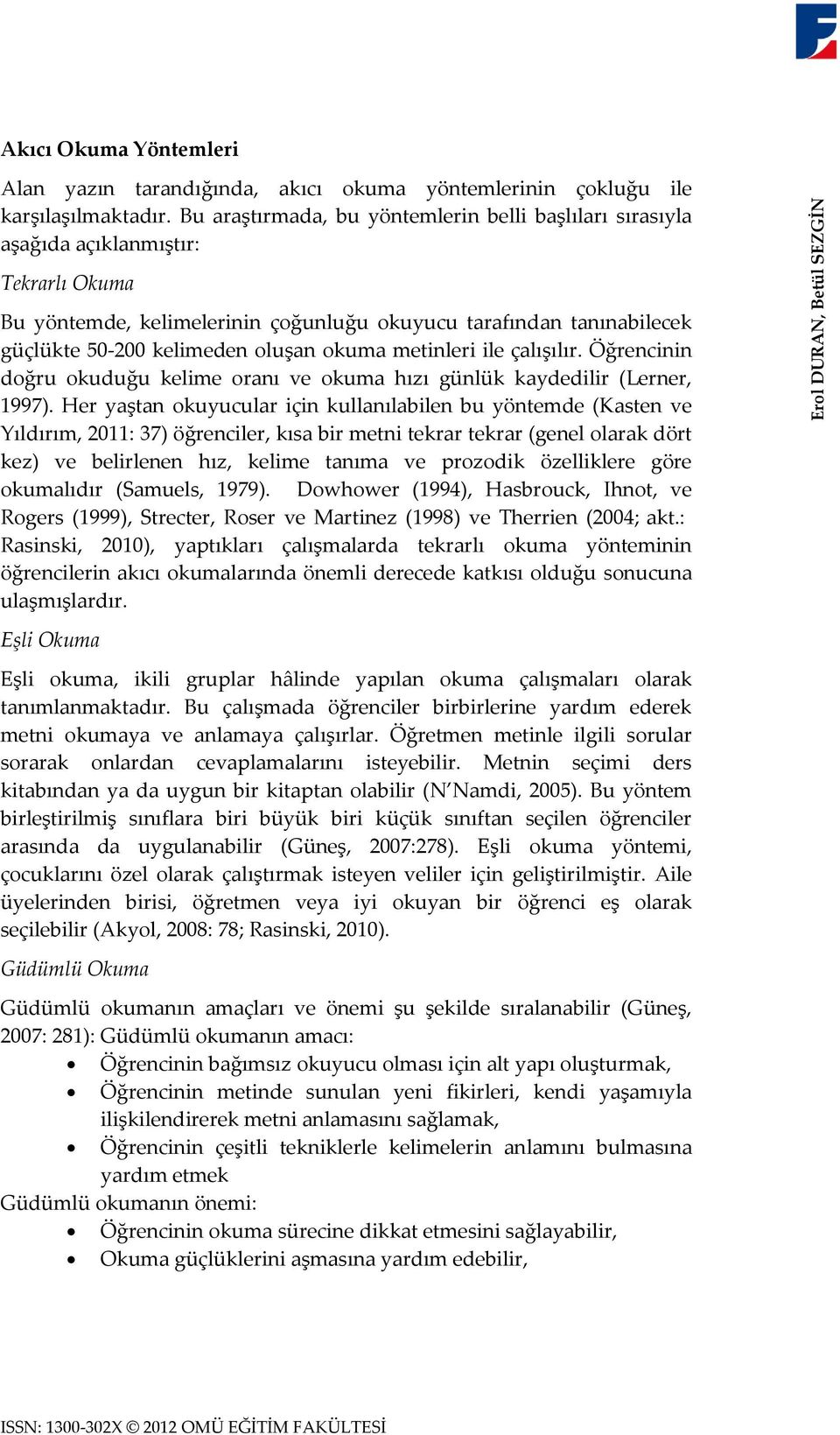 okuma metinleri ile çalışılır. Öğrencinin doğru okuduğu kelime oranı ve okuma hızı günlük kaydedilir (Lerner, 1997).