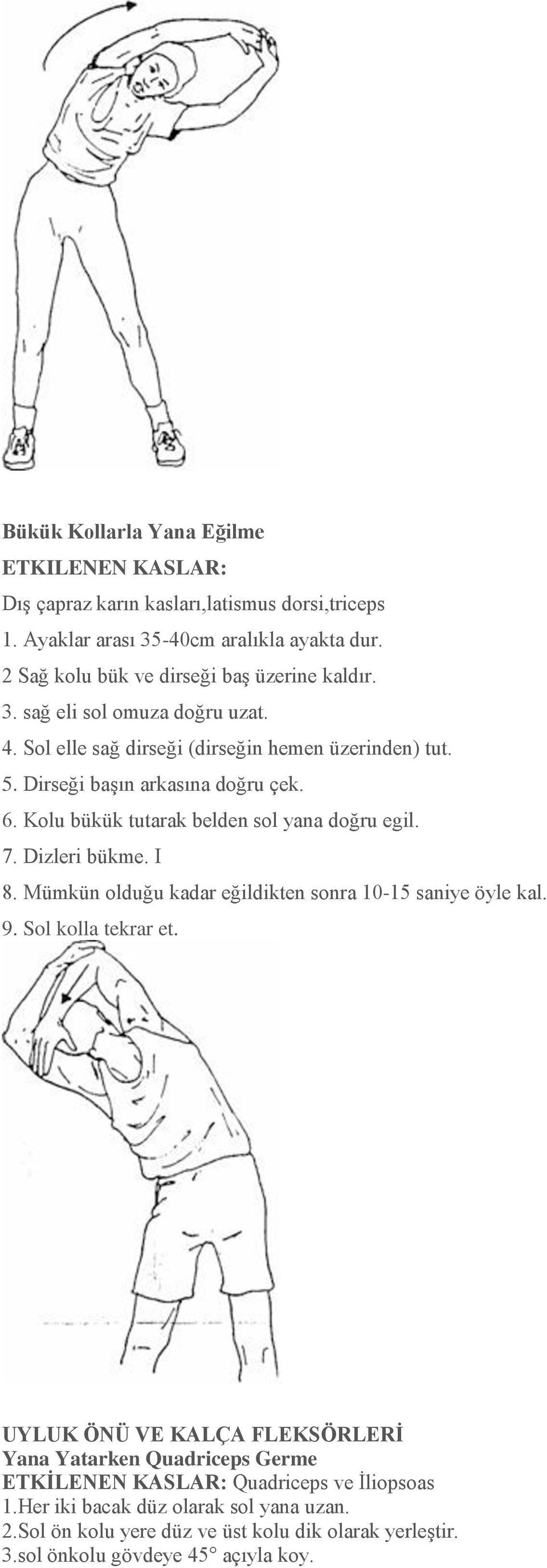 6. Kolu bükük tutarak belden sol yana doğru egil. 7. Dizleri bükme. I 8. Mümkün olduğu kadar eğildikten sonra 10-15 saniye öyle kal. 9. Sol kolla tekrar et.