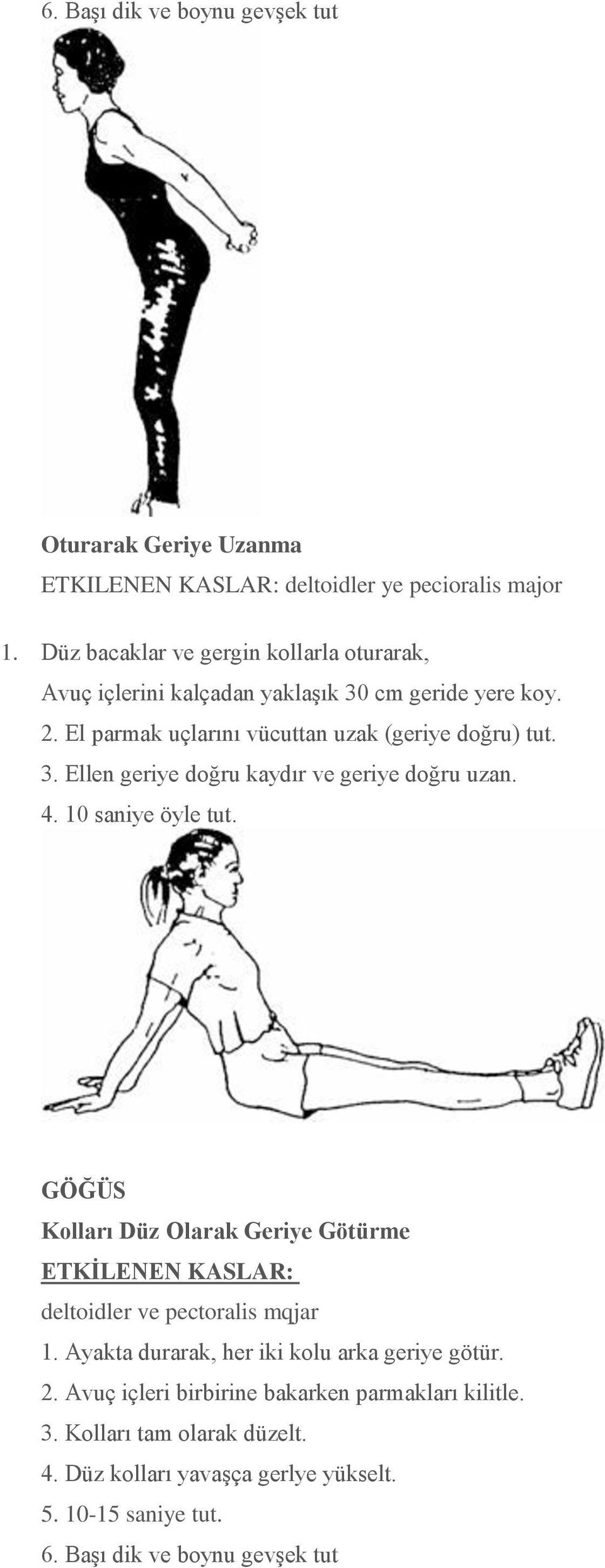 4. 10 saniye öyle tut. GÖĞÜS Kolları Düz Olarak Geriye Götürme deltoidler ve pectoralis mqjar 1. Ayakta durarak, her iki kolu arka geriye götür. 2.