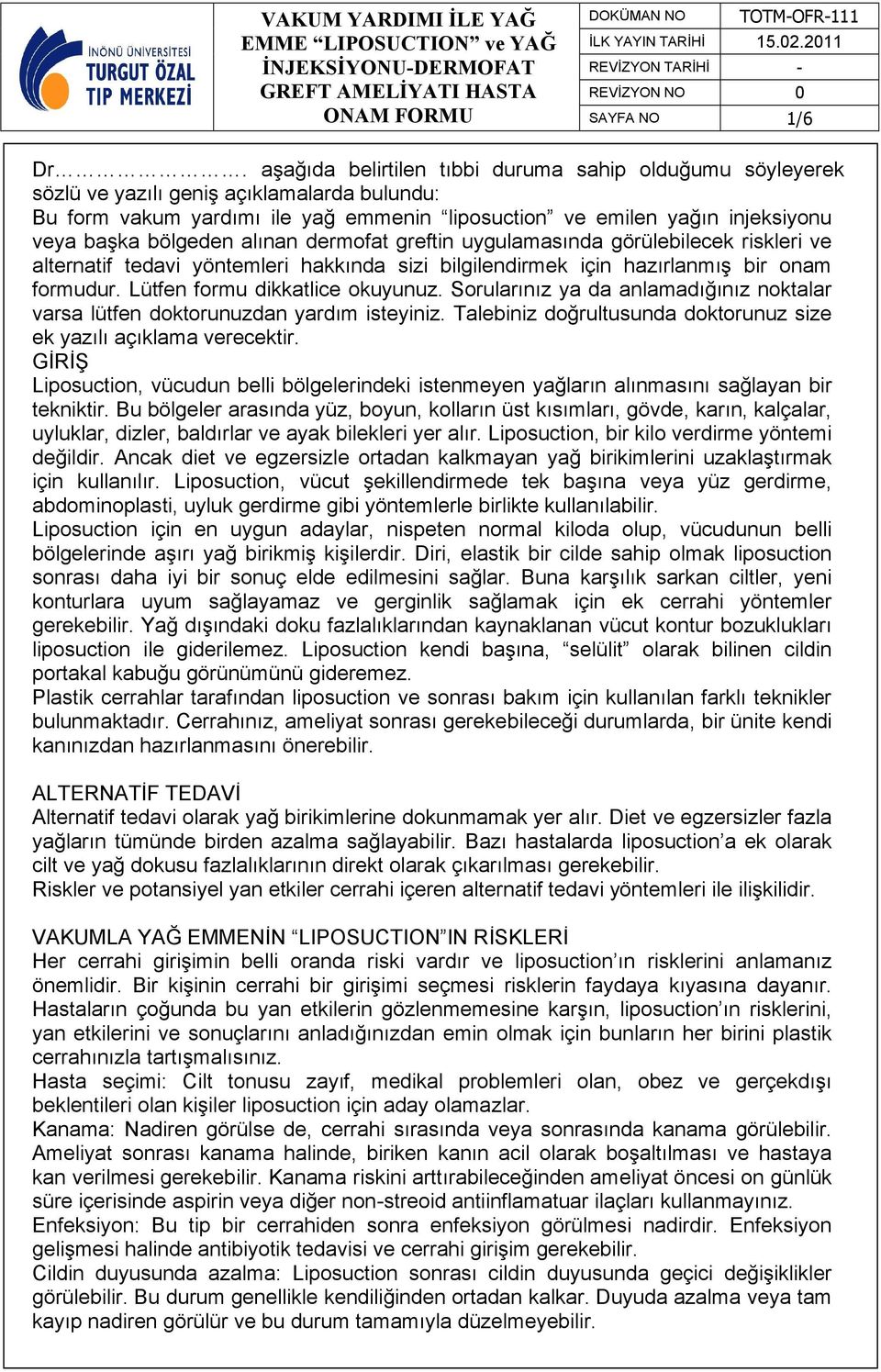 bölgeden alınan dermofat greftin uygulamasında görülebilecek riskleri ve alternatif tedavi yöntemleri hakkında sizi bilgilendirmek için hazırlanmış bir onam formudur. Lütfen formu dikkatlice okuyunuz.