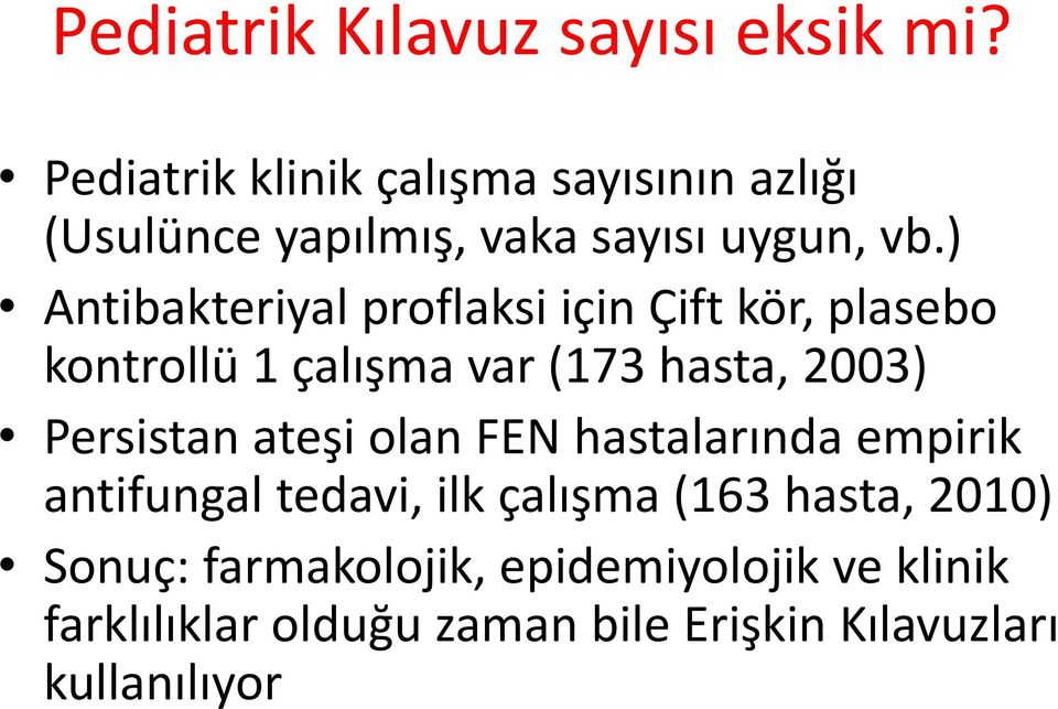 ) Antibakteriyal proflaksi için Çift kör, plasebo kontrollü 1 çalışma var (173 hasta, 2003) Persistan