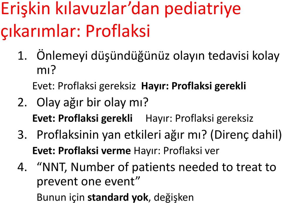 Evet: Proflaksi gerekli Hayır: Proflaksi gereksiz 3. Proflaksinin yan etkileri ağır mı?