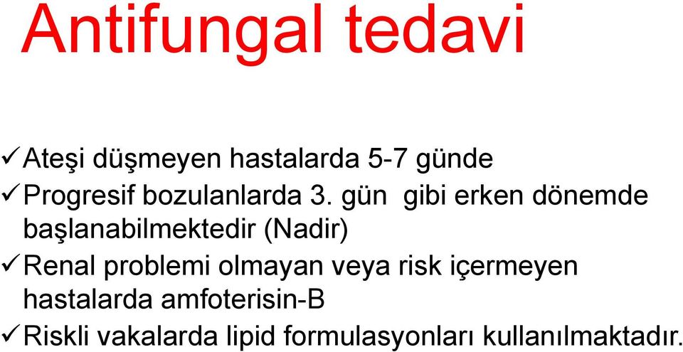 gün gibi erken dönemde başlanabilmektedir (Nadir) Renal