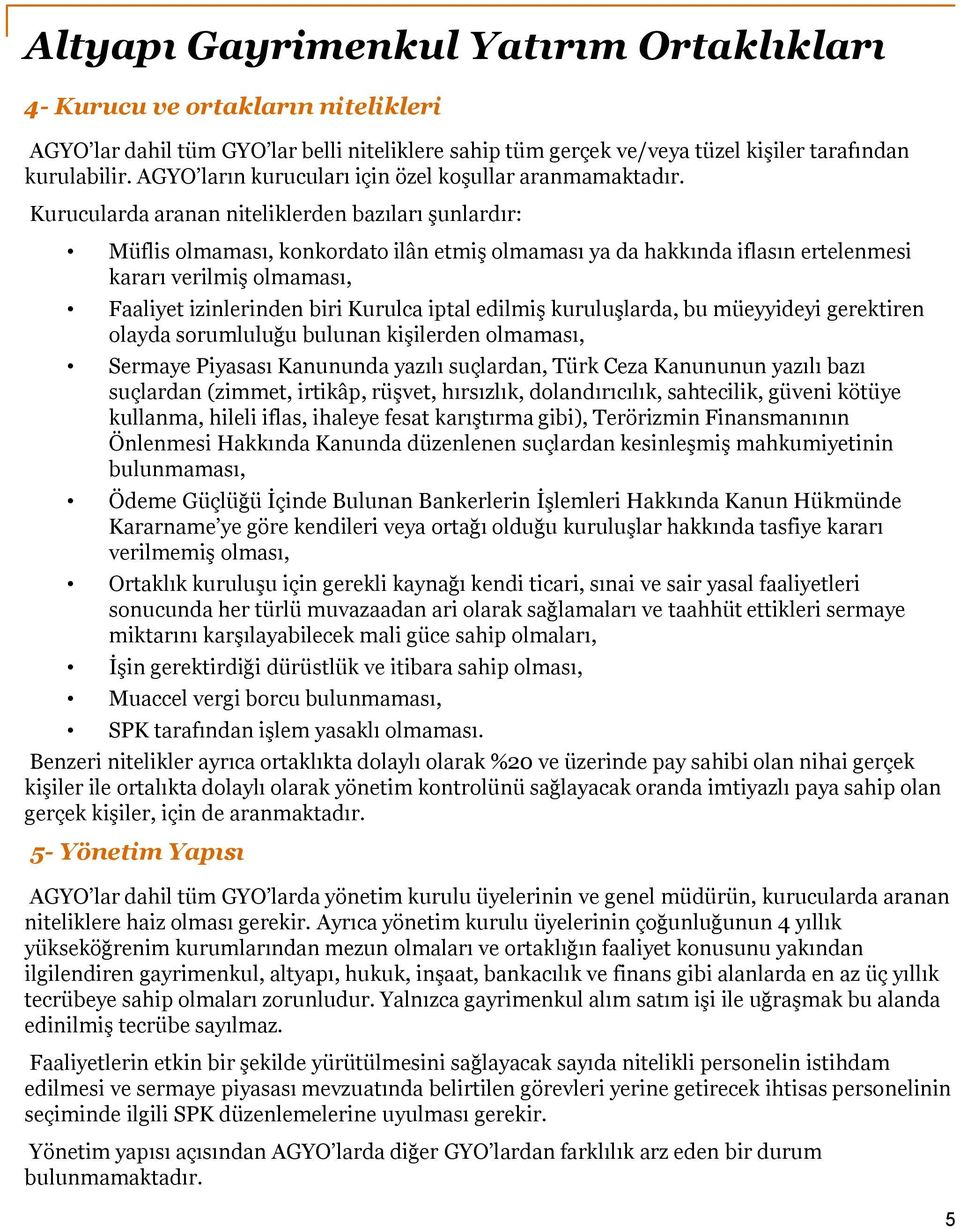 iptal edilmiş kuruluşlarda, bu müeyyideyi gerektiren olayda sorumluluğu bulunan kişilerden olmaması, Sermaye Piyasası Kanununda yazılı suçlardan, Türk Ceza Kanununun yazılı bazı suçlardan (zimmet,