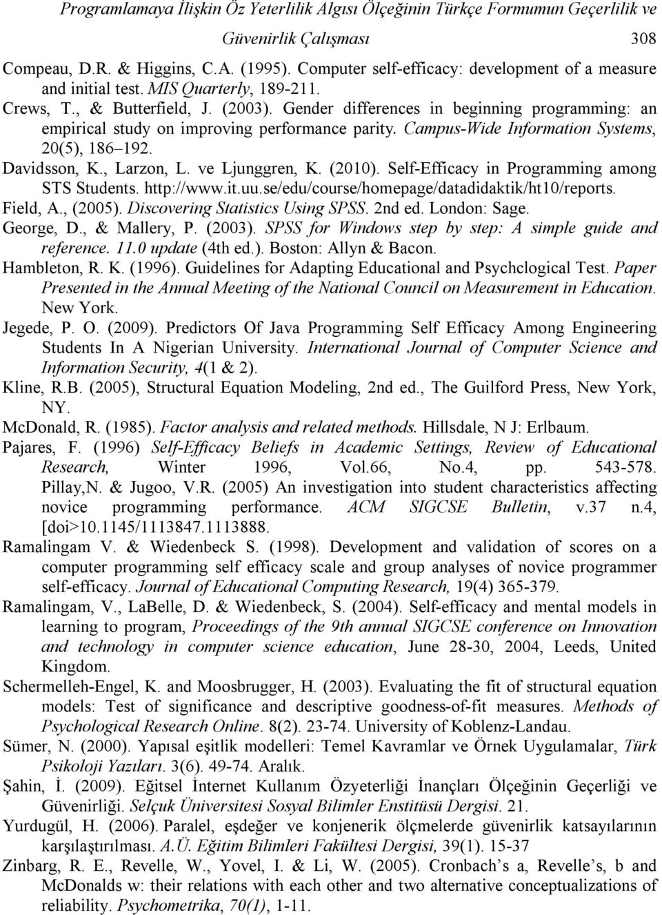 Gender differences in beginning programming: an empirical study on improving performance parity. Campus-Wide Information Systems, 20(5), 186 192. Davidsson, K., Larzon, L. ve Ljunggren, K. (2010).