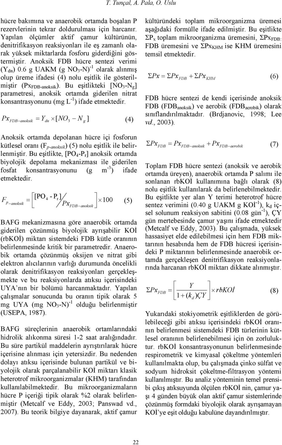 6 g UAKM (g NO 3 -N) -1 olarak alınmış olup üreme ifadesi (4) nolu eşitlik ile gösterilmiştir (Px FDB-anoksik ).