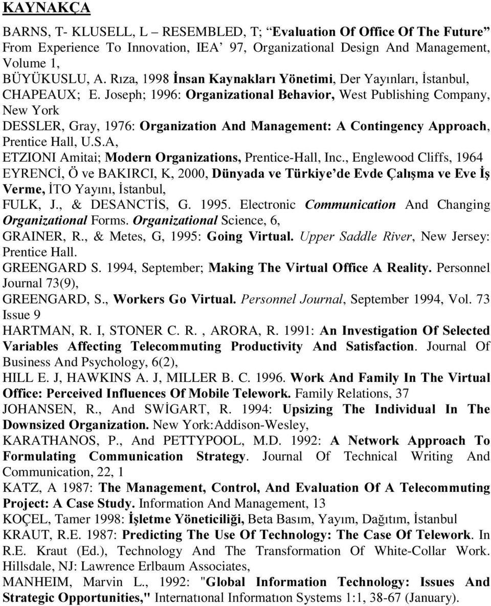 Joseph; 1996: 2UJDQL]DWLRQDO%HKDYLRU West Publishing Company, New York DESSLER, Gray, 1976: 2UJDQL]DWLRQ$QG0DQDJHPHQW$&RQWLQJHQF\$SSURDFK, Prentice Hall, U.S.A, ETZIONI Amitai; 0RGHUQ2UJDQL]DWLRQV Prentice-Hall, Inc.