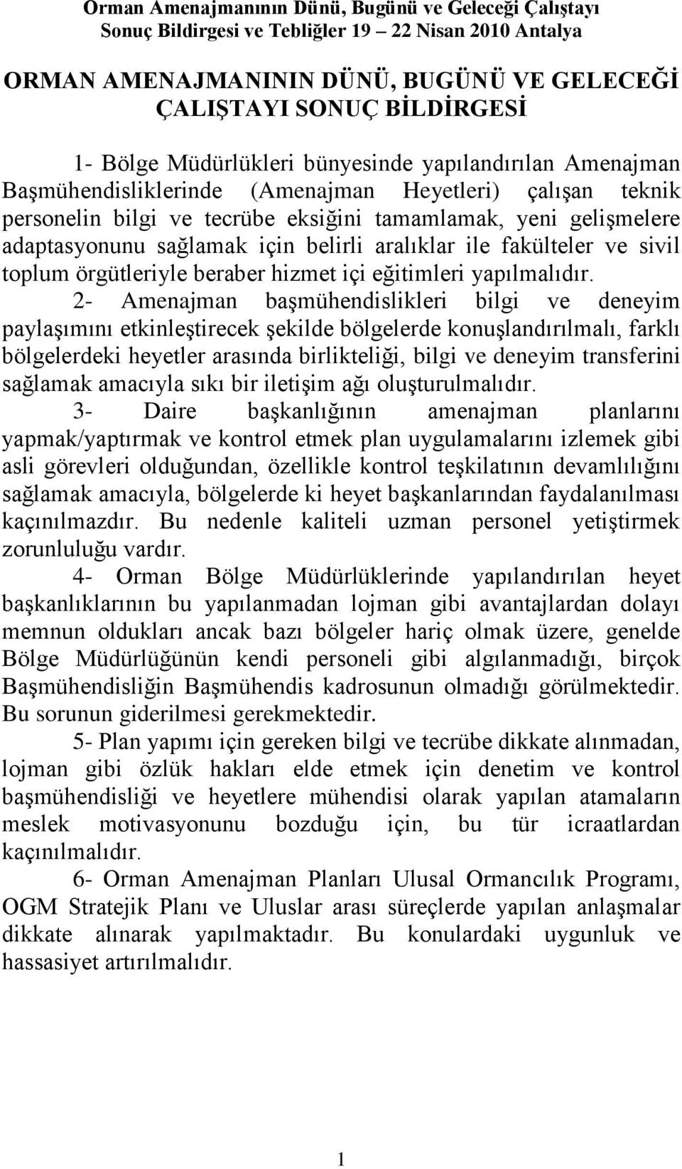 2- Amenajman baģmühendislikleri bilgi ve deneyim paylaģımını etkinleģtirecek Ģekilde bölgelerde konuģlandırılmalı, farklı bölgelerdeki heyetler arasında birlikteliği, bilgi ve deneyim transferini