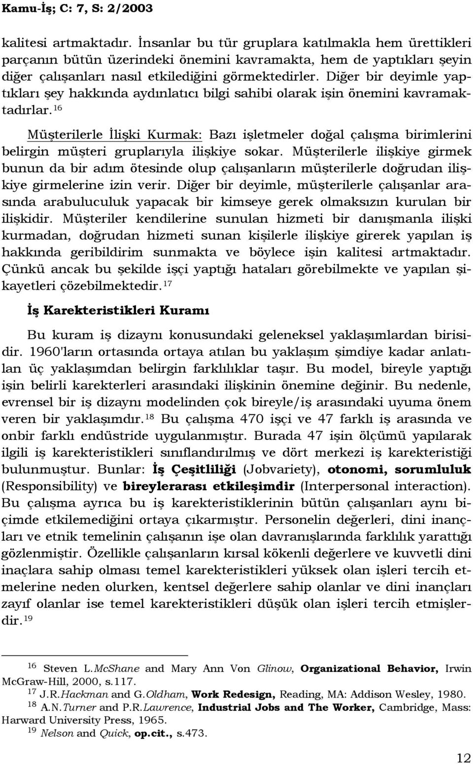 16 Müşterilerle Đlişki Kurmak: Bazı işletmeler doğal çalışma birimlerini belirgin müşteri gruplarıyla ilişkiye sokar.