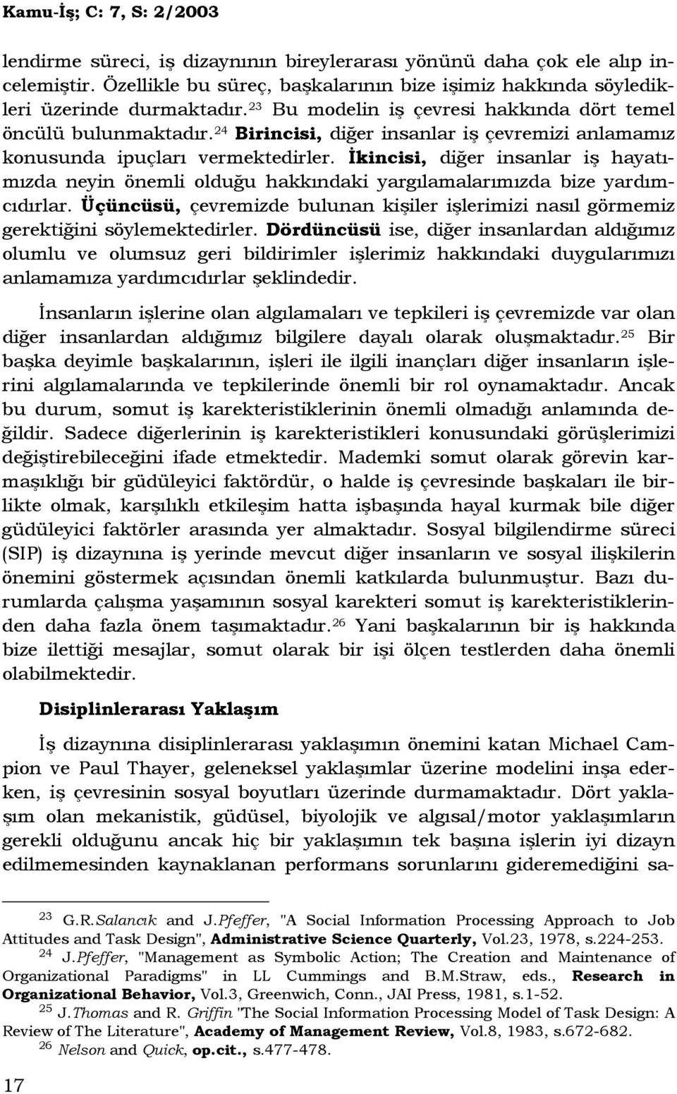 Đkincisi, diğer insanlar iş hayatımızda neyin önemli olduğu hakkındaki yargılamalarımızda bize yardımcıdırlar.