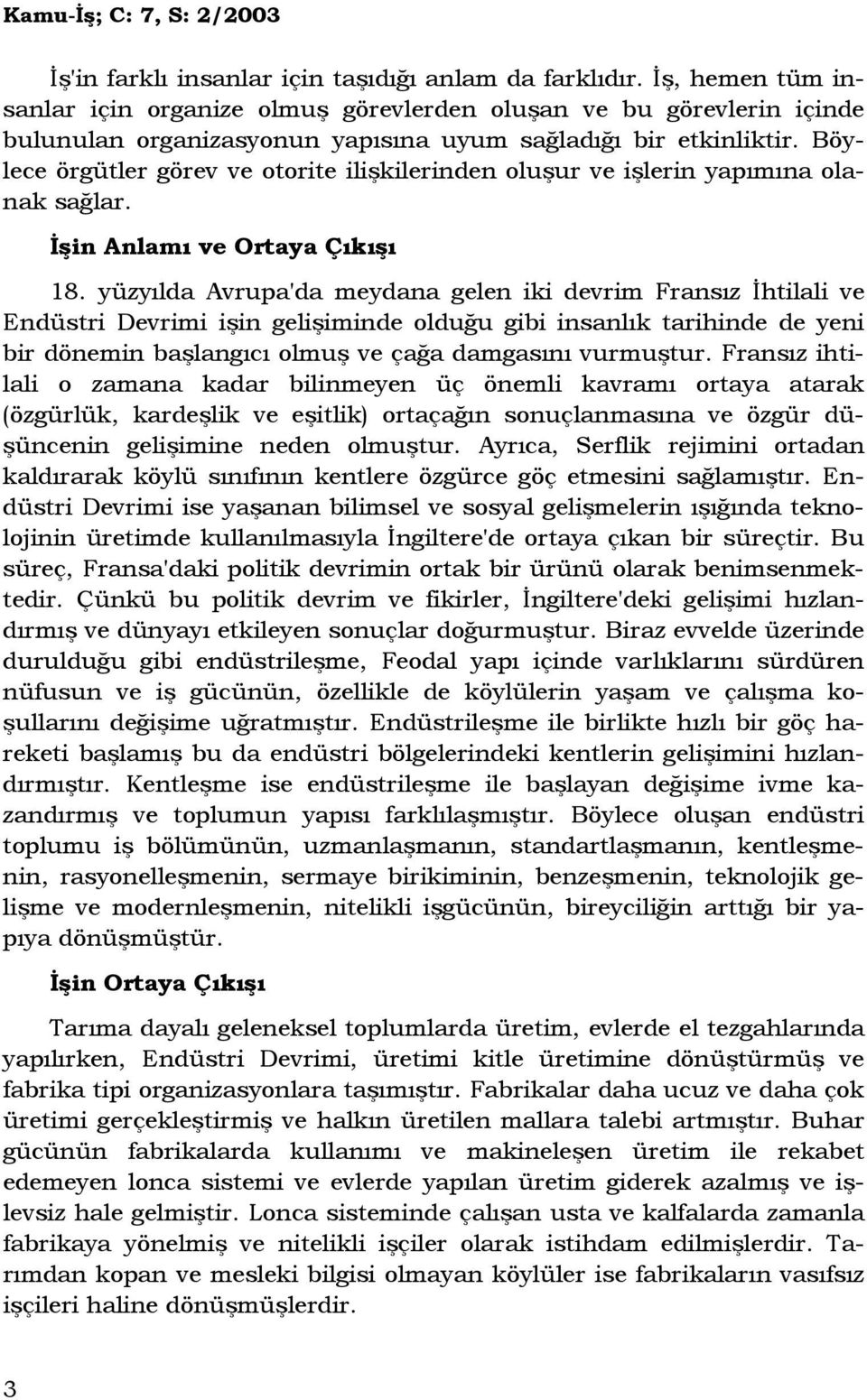 Böylece örgütler görev ve otorite ilişkilerinden oluşur ve işlerin yapımına olanak sağlar. Đşin Anlamı ve Ortaya Çıkışı 18.