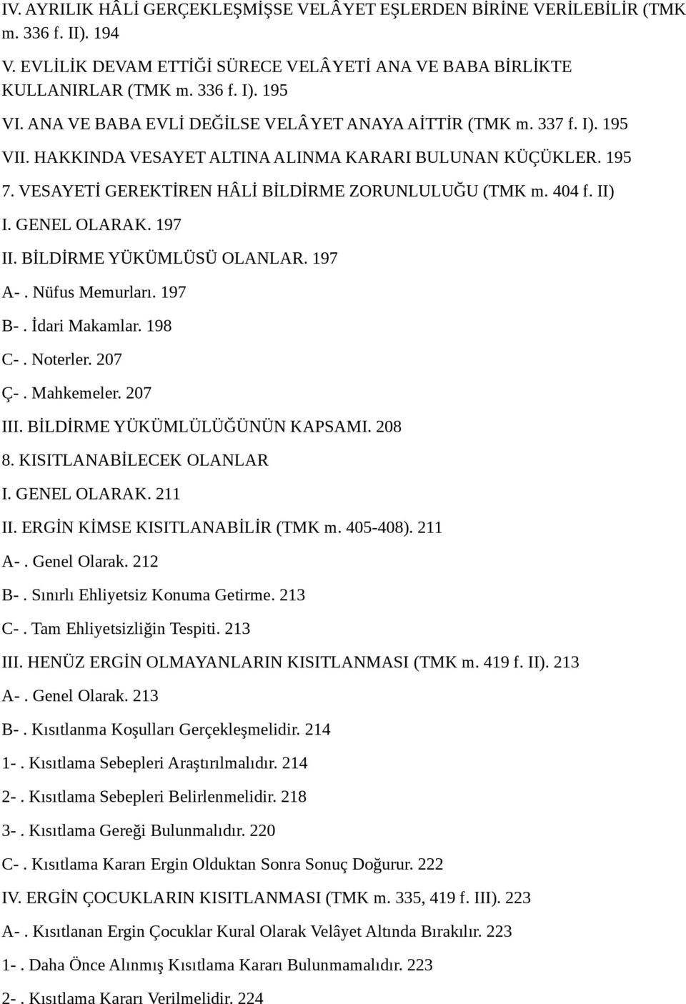 II) I. GENEL OLARAK. 197 II. BİLDİRME YÜKÜMLÜSÜ OLANLAR. 197 A-. Nüfus Memurları. 197 B-. İdari Makamlar. 198 C-. Noterler. 207 Ç-. Mahkemeler. 207 III. BİLDİRME YÜKÜMLÜLÜĞÜNÜN KAPSAMI. 208 8.