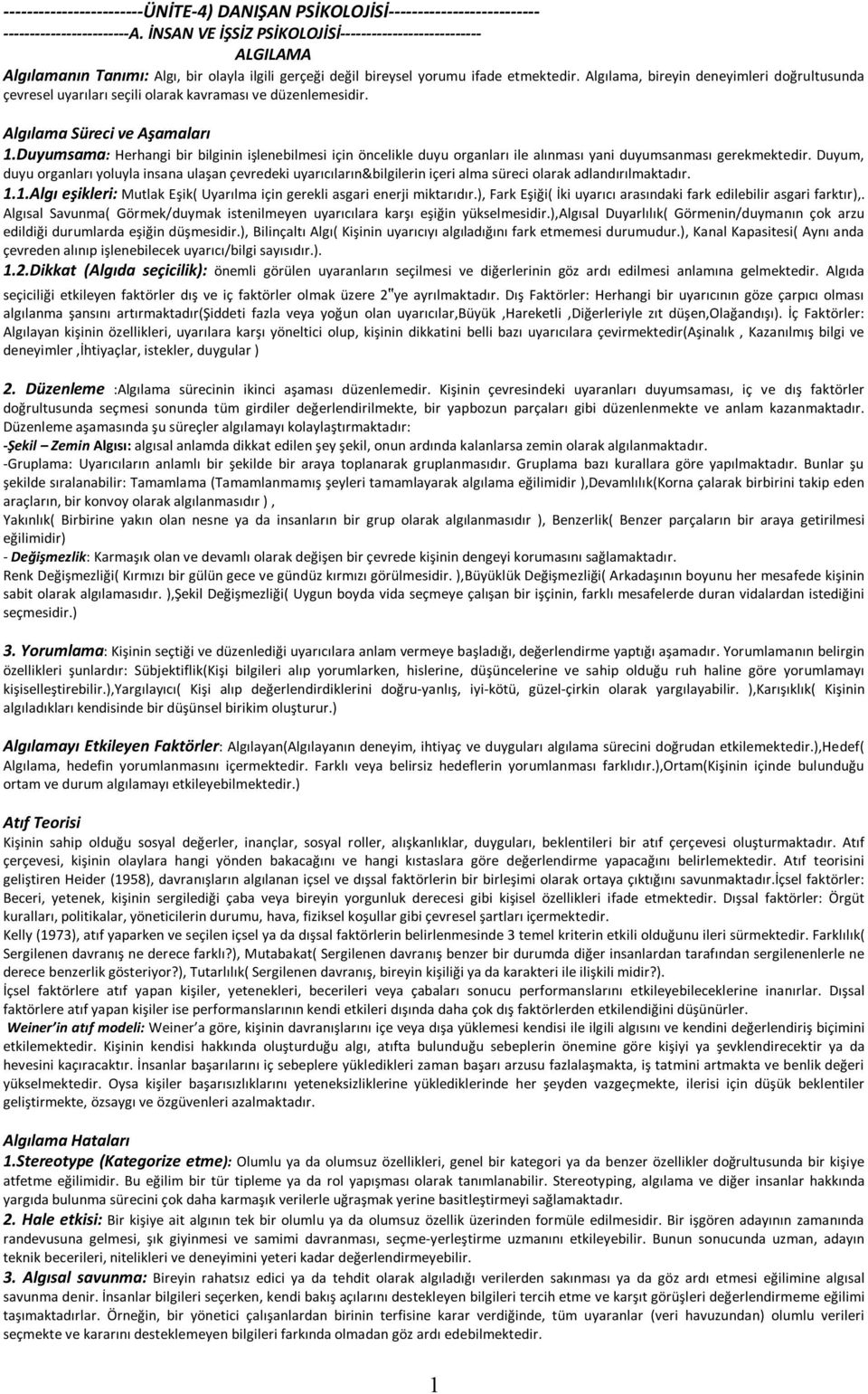 Algılama, bireyin deneyimleri doğrultusunda çevresel uyarıları seçili olarak kavraması ve düzenlemesidir. Algılama Süreci ve Aşamaları 1.