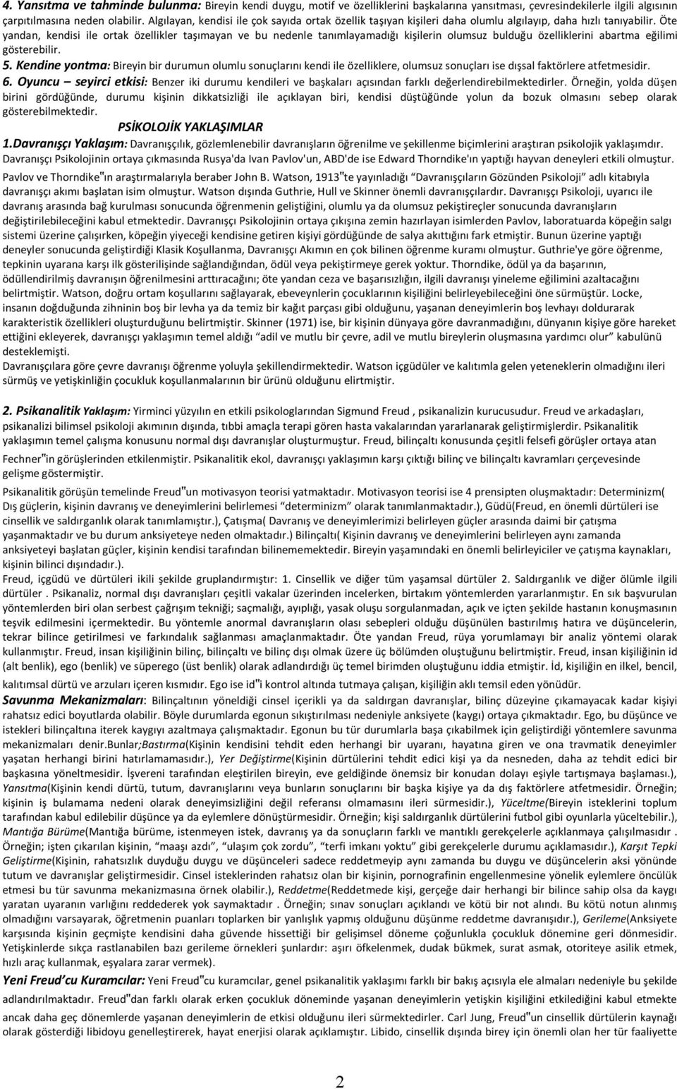 Öte yandan, kendisi ile ortak özellikler taşımayan ve bu nedenle tanımlayamadığı kişilerin olumsuz bulduğu özelliklerini abartma eğilimi gösterebilir. 5.