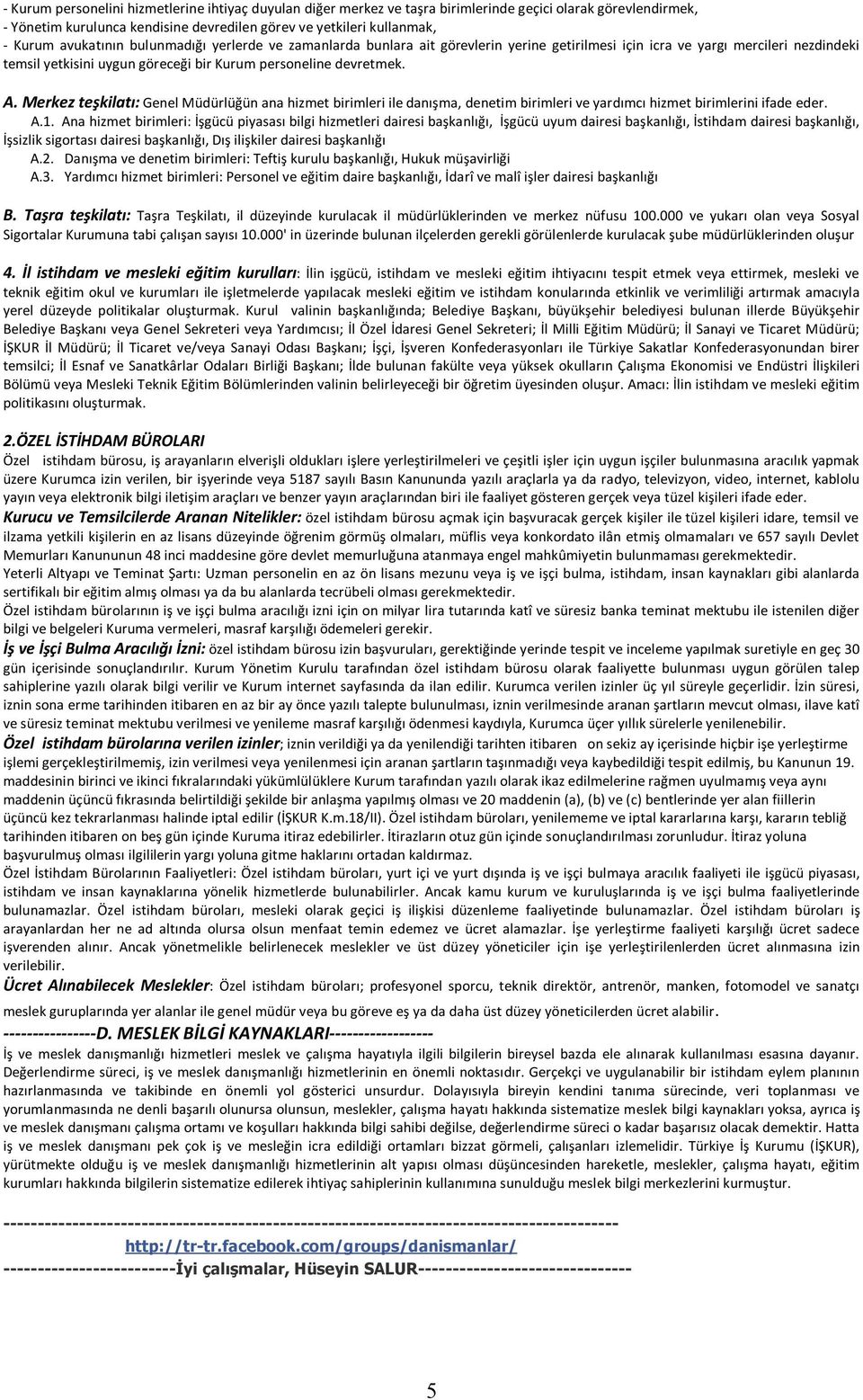 Merkez teşkilatı: Genel Müdürlüğün ana hizmet birimleri ile danışma, denetim birimleri ve yardımcı hizmet birimlerini ifade eder. A.1.