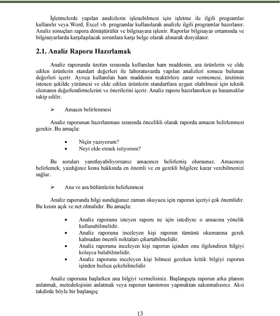 Analiz Raporu Hazırlamak Analiz raporunda üretim sırasında kullanılan ham maddenin, ara ürünlerin ve elde edilen ürünlerin standart değerleri ile laboratuvarda yapılan analizleri sonucu bulunan