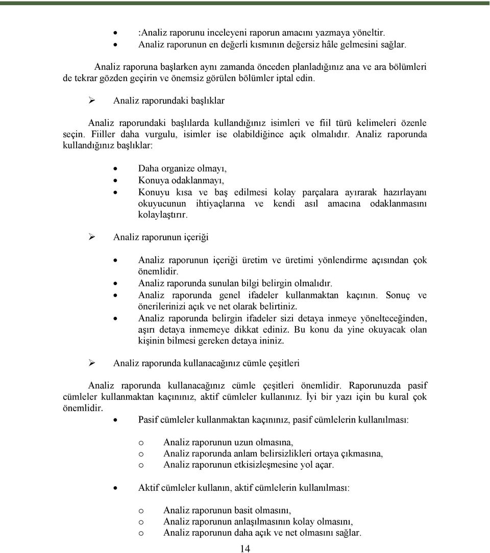 Analiz raporundaki başlıklar Analiz raporundaki başlılarda kullandığınız isimleri ve fiil türü kelimeleri özenle seçin. Fiiller daha vurgulu, isimler ise olabildiğince açık olmalıdır.