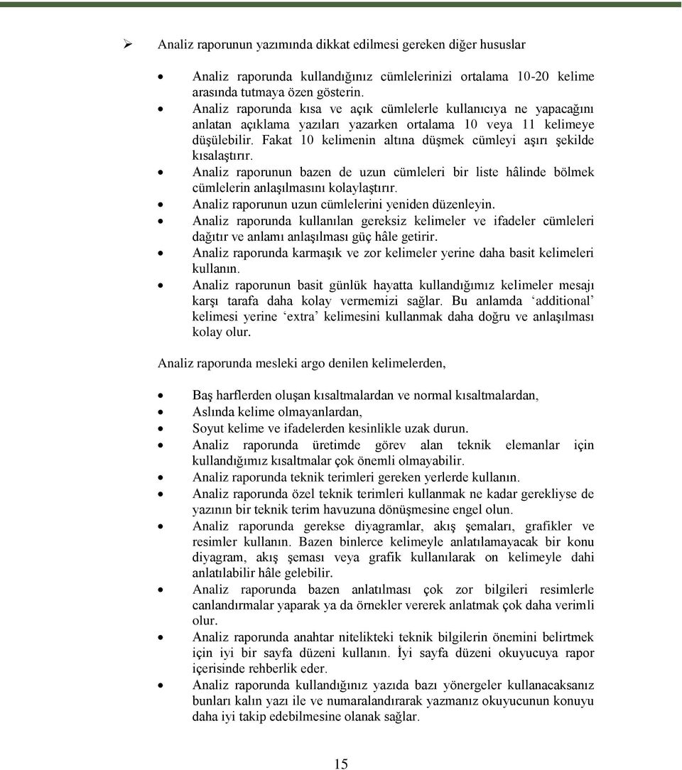 Fakat 10 kelimenin altına düşmek cümleyi aşırı şekilde kısalaştırır. Analiz raporunun bazen de uzun cümleleri bir liste hâlinde bölmek cümlelerin anlaşılmasını kolaylaştırır.