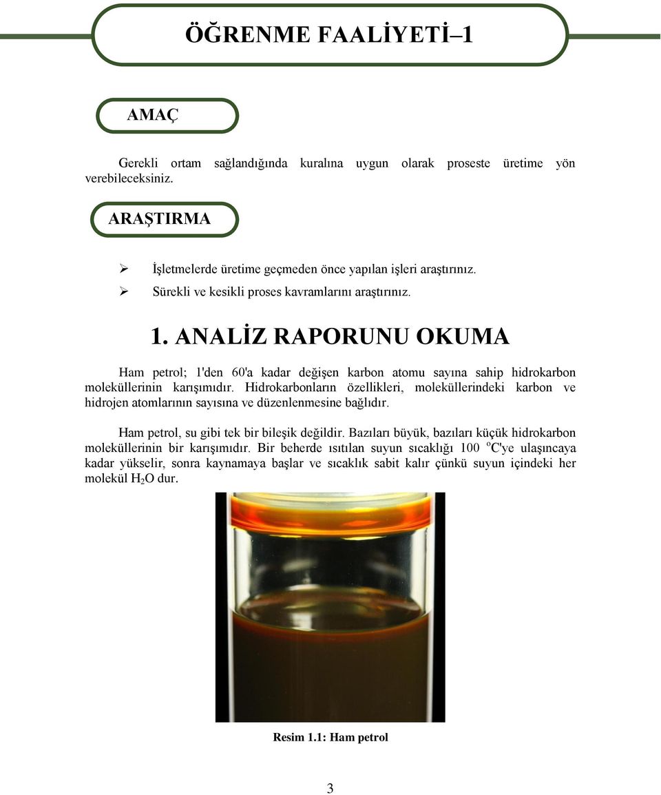 ANALİZ RAPORUNU OKUMA Ham petrol; 1'den 60'a kadar değişen karbon atomu sayına sahip hidrokarbon moleküllerinin karışımıdır.