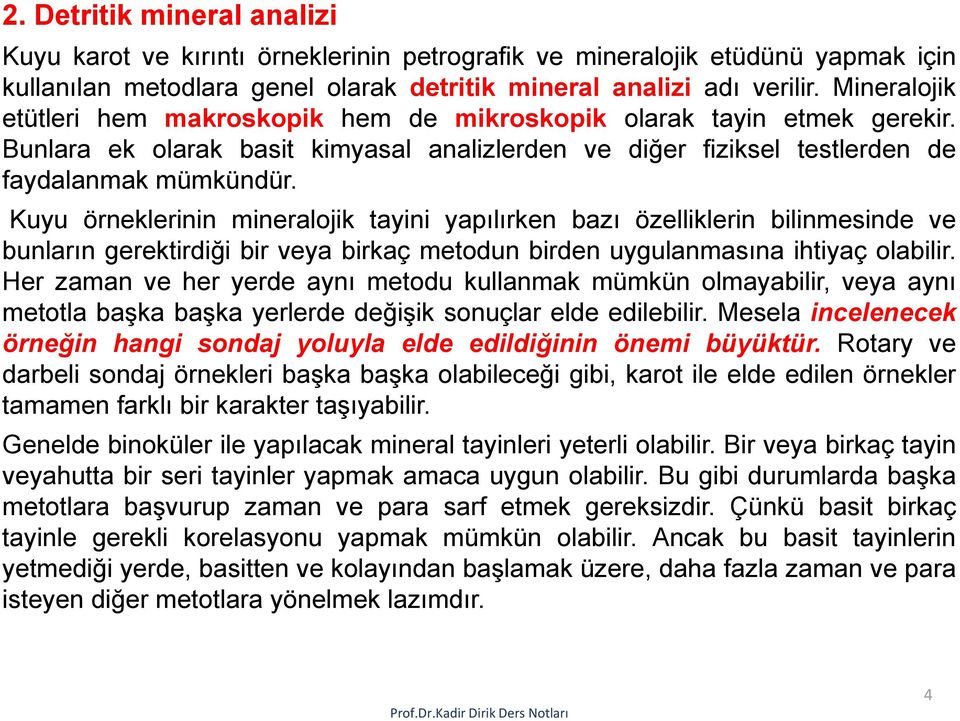 Kuyu örneklerinin mineralojik tayini yapılırken bazı özelliklerin bilinmesinde ve bunların gerektirdiği bir veya birkaç metodun birden uygulanmasına ihtiyaç olabilir.