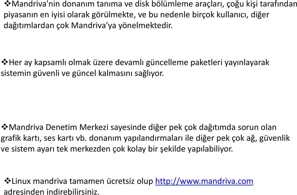 Her ay kapsamlı olmak üzere devamlı güncelleme paketleri yayınlayarak sistemin güvenli ve güncel kalmasını sağlıyor.