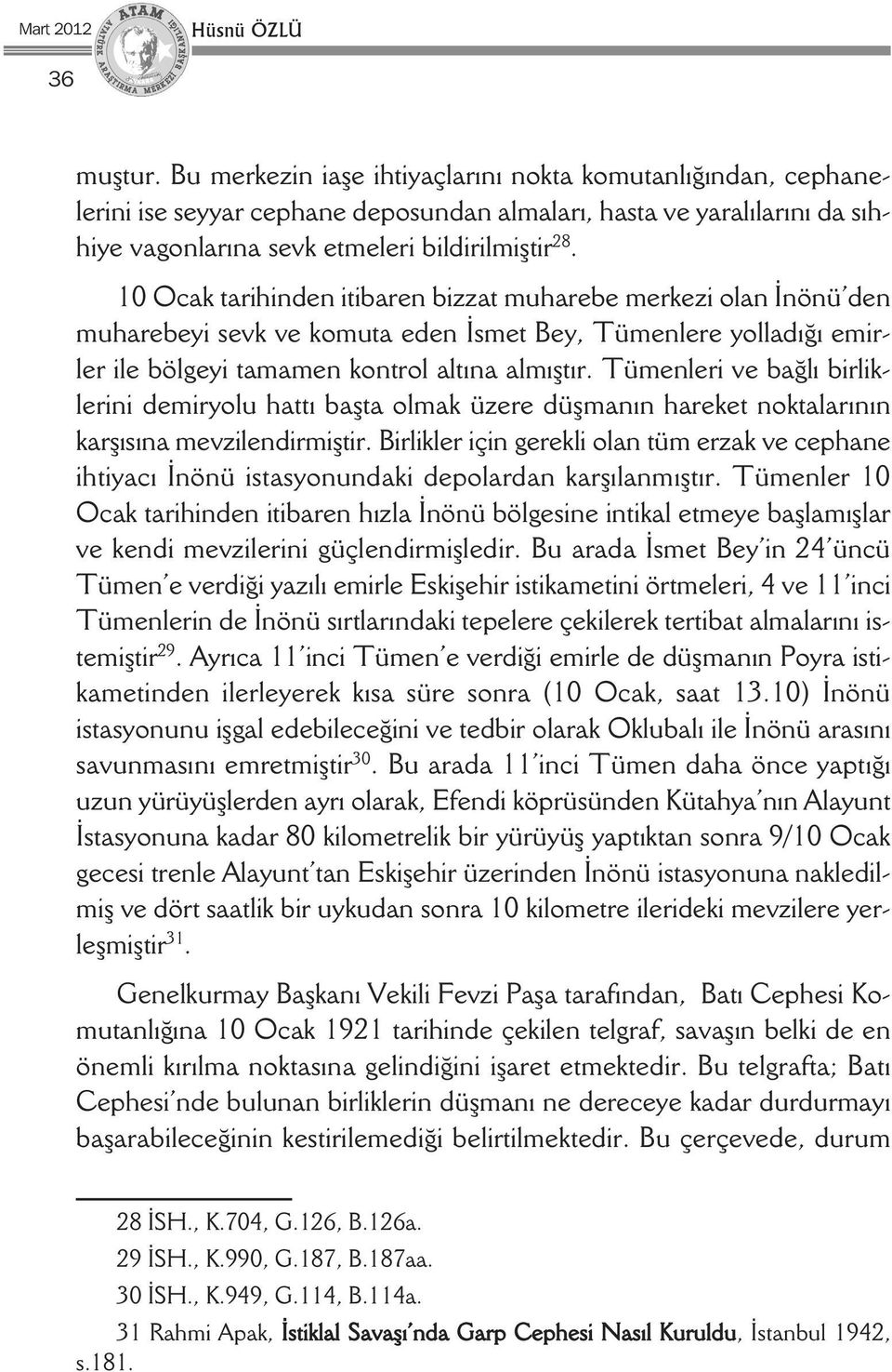 10 Ocak tarihinden itibaren bizzat muharebe merkezi olan İnönü den muharebeyi sevk ve komuta eden İsmet Bey, Tümenlere yolladığı emirler ile bölgeyi tamamen kontrol altına almıştır.