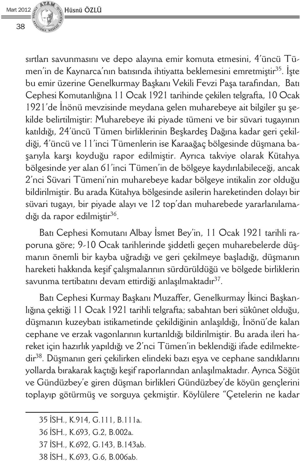 ait bilgiler şu şekilde belirtilmiştir: Muharebeye iki piyade tümeni ve bir süvari tugayının katıldığı, 24 üncü Tümen birliklerinin Beşkardeş Dağına kadar geri çekildiği, 4 üncü ve 11 inci Tümenlerin